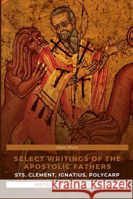 Select Writings of the Apostolic Fathers - Note-Taker's Edition: Sts. Clement, Ignatius, and Polycarp Doss Press 9781312400924 Lulu.com - książka