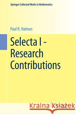Selecta I - Research Contributions P. R. Halmos D. E. Sarason N. a. Friedman 9781493910984 Springer - książka