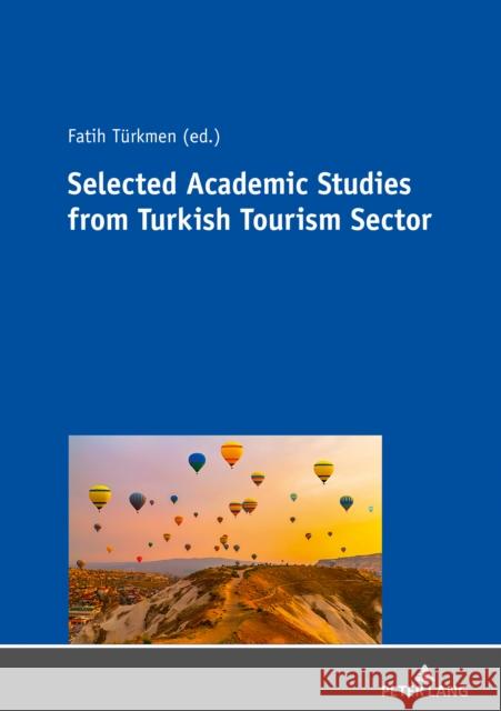 Selected Academic Studies from Turkish Tourism Sector Türkmen, Fatih 9783631810996 Peter Lang Gmbh, Internationaler Verlag Der W - książka