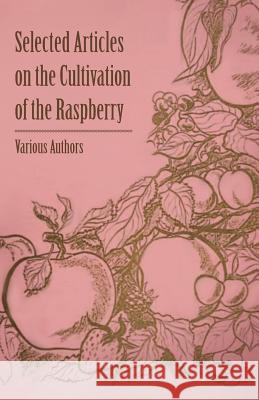 Selected Articles on the Cultivation of the Raspberry Various 9781446538043 Hervey Press - książka