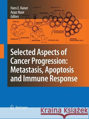 Selected Aspects of Cancer Progression: Metastasis, Apoptosis and Immune Response Hans E. Kaiser Aejaz Nasir 9789048177066 Springer - książka