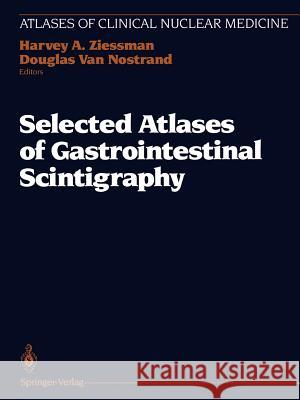 Selected Atlases of Gastrointestinal Scintigraphy Harvey A. Ziessman Douglas Va 9781461276739 Springer - książka