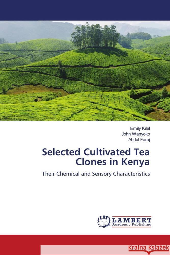 Selected Cultivated Tea Clones in Kenya Kilel, Emily, Wanyoko, John, Faraj, Abdul 9786206768111 LAP Lambert Academic Publishing - książka