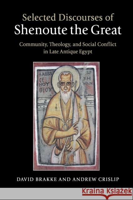 Selected Discourses of Shenoute the Great: Community, Theology, and Social Conflict in Late Antique Egypt Brakke, David 9781107606678 Cambridge University Press - książka