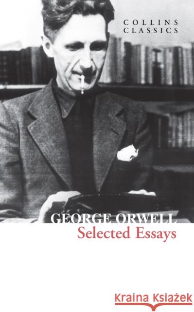 Selected Essays George Orwell 9780008612696 HarperCollins Publishers - książka