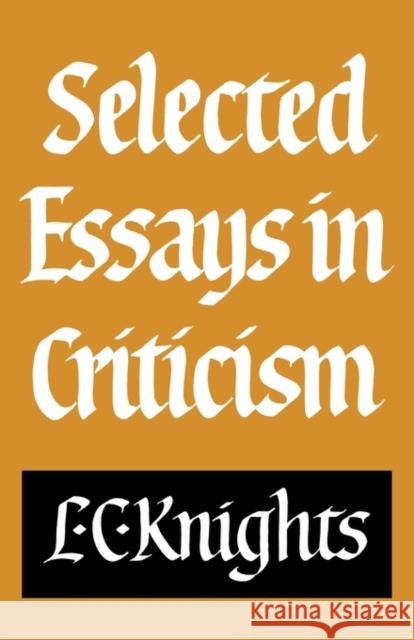 Selected Essays in Criticism L. C. Knights 9780521280839 Cambridge University Press - książka