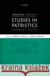 Selected Essays, Volume I: Studies in Patristics Prof Andrew (Emeritus Professor of Patristic and Byzantine Studies, Emeritus Professor of Patristic and Byzantine Studie 9780192882813 Oxford University Press