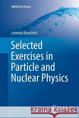 Selected Exercises in Particle and Nuclear Physics Lorenzo Bianchini 9783319889481 Springer - książka