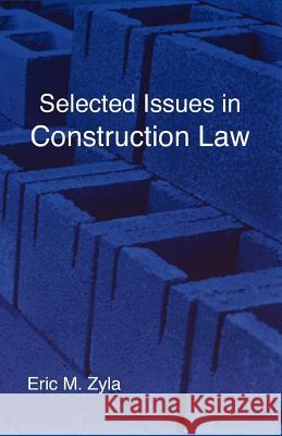Selected Issues in Construction Law Eric M. Zyla 9781934086155 Xygnia, Inc. - książka