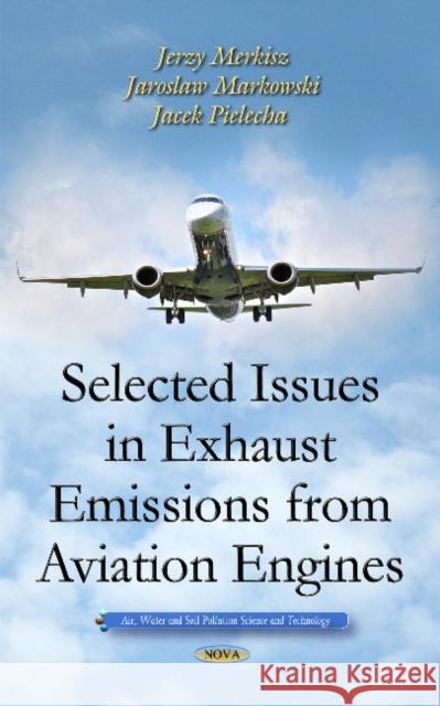 Selected Issues in Exhaust Emissions from Aviation Engines Jerzy Merkisz, Jaroslaw Markowski, Jacek Pielecha 9781631179235 Nova Science Publishers Inc - książka