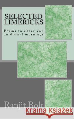 Selected Limericks: Poems to cheer you on dismal mornings Bolt, Ranjit 9781499128659 Createspace - książka