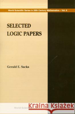 Selected Logic Papers Gerald E Sacks 9789810232672 World Scientific (RJ) - książka