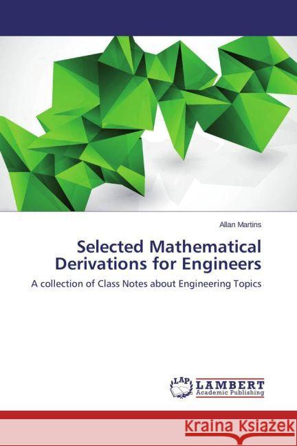 Selected Mathematical Derivations for Engineers : A collection of Class Notes about Engineering Topics Martins, Allan 9783659413568 LAP Lambert Academic Publishing - książka