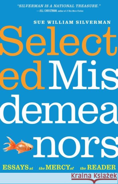 Selected Misdemeanors: Essays at the Mercy of the Reader Sue William Silverman 9781496244222 University of Nebraska Press - książka