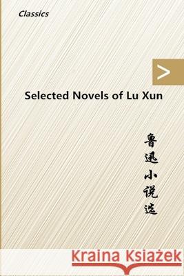 Selected Novels of Lu Xun Xun Lu 9781973137481 Independently Published - książka