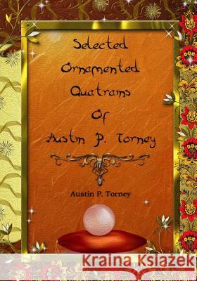 Selected Ornamented Quatrains of Austin P. Torney Austin P. Torney 9781543215700 Createspace Independent Publishing Platform - książka