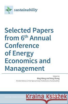 Selected Papers from 6th Annual Conference of Energy Economics and Management Ning Zhang Bing Wang 9783038422747 Mdpi AG - książka