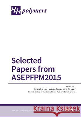 Selected Papers from ASEPFPM2015 Guanghui Ma (Chinese Academy of Sciences, Beijing, PR of China), Haruma Kawaguchi, To Ngai (The Chinese University of Ho 9783038423140 Mdpi AG - książka