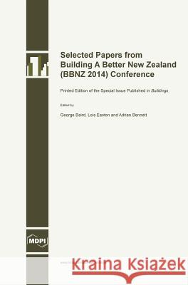 Selected Papers from Building A Better New Zealand (BBNZ 2014) Conference Baird, George 9783038420965 Mdpi AG - książka