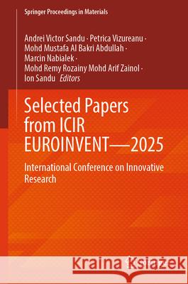 Selected Papers from Icir Euroinvent--2025: International Conference on Innovative Research Andrei Victor Sandu Petrica Vizureanu Mohd Mustafa Al Bakri Abdullah 9783032087683 Springer - książka
