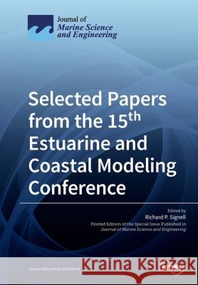 Selected Papers from the 15th Estuarine and Coastal Modeling Conference Richard P. Signell 9783039212699 Mdpi AG - książka