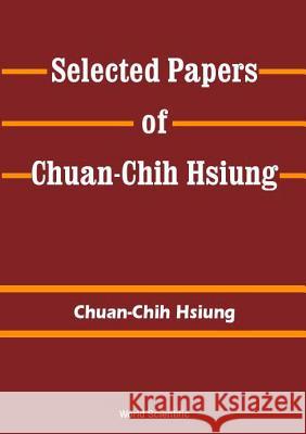 Selected Papers of C C Hsiung Chuan-Chi Hsiung 9789810243234 World Scientific Publishing Company - książka