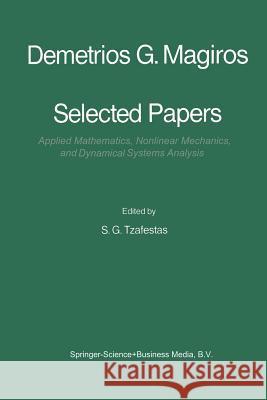 Selected Papers of Demetrios G. Magiros: Applied Mathematics, Nonlinear Mechanics, and Dynamical Systems Analysis Tzafestas, S. G. 9789401088695 Springer - książka