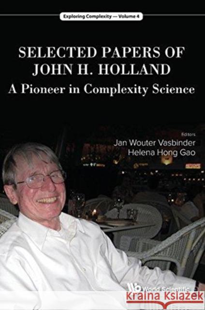 Selected Papers of John H. Holland: A Pioneer in Complexity Science John H. Holland Jan W. Vasbinder Helena Hong Gao 9789813234765 World Scientific Publishing Company - książka