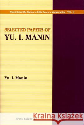 Selected Papers of Yu I Manin Manin, Yu I. 9789810224981 World Scientific Publishing Co Pte Ltd - książka