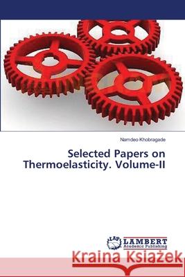 Selected Papers on Thermoelasticity. Volume-II Khobragade Namdeo 9783659621376 LAP Lambert Academic Publishing - książka