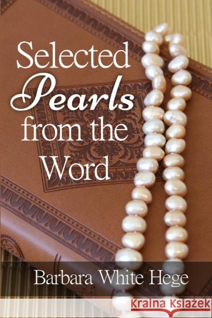 Selected Pearls from the Word: Scriptures for practical Spiritual Growth Barbara White Hege 9781732112582 Inscript Books - książka