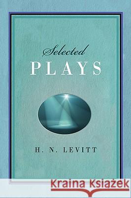 Selected Plays H. N. Levitt 9780595478026 iUniverse.com - książka