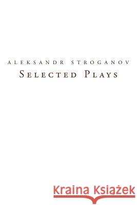 Selected Plays: Translations from Russian Into English Stroganov, Aleksandr 9781456783624 Authorhouse - książka