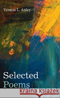 Selected Poems Vernon L Anley 9781666718973 Resource Publications (CA) - książka