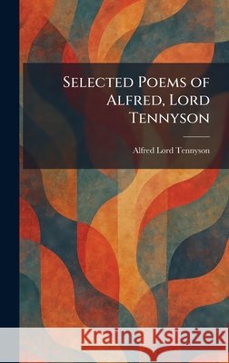 Selected Poems of Alfred, Lord Tennyson Tennyson, Alfred 9781025975702 Tradd Street Press - książka