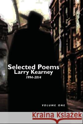 Selected Poems of Larry Kearney: Volume One: 1994 to 2014 Larry Kearney 9781944682972 Spuyten Duyvil - książka