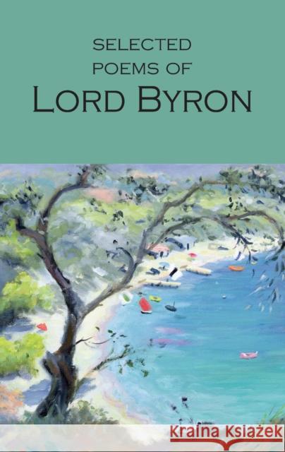 Selected Poems of Lord Byron: Including Don Juan and Other Poems Lord Byron 9781853264061 Wordsworth Editions Ltd - książka