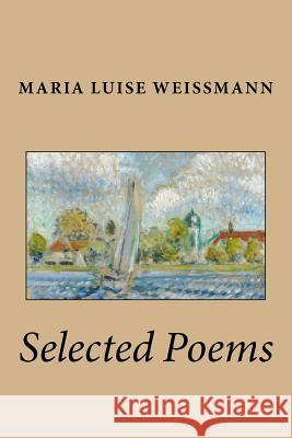 Selected Poems of Maria Luise Weissmann Maria Luise Weissmann William Ruleman 9780692479681 Cedar Springs Books - książka