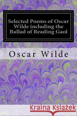 Selected Poems of Oscar Wilde including the Ballad of Reading Gaol Wilde, Oscar 9781547070572 Createspace Independent Publishing Platform - książka