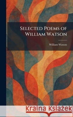 Selected Poems of William Watson Watson, William 9781025505930 Tradd Street Press - książka