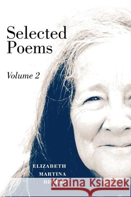 Selected Poems Volume Two: Through Waves of Light a Cloud Draws Down Kindred Breath Elizabeth Martina Bishop 9781518826986 Createspace - książka