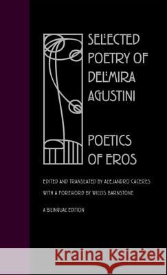Selected Poetry of Delmira Agustini : Poetics of Eros Delmira Agustini Alejandro Caceres Alejandro Caceres 9780809325375 Southern Illinois University Press - książka