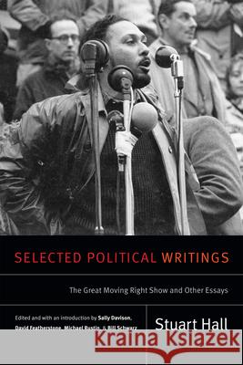 Selected Political Writings: The Great Moving Right Show and Other Essays Stuart Hall Sally Davison David Featherstone 9780822369066 Duke University Press - książka