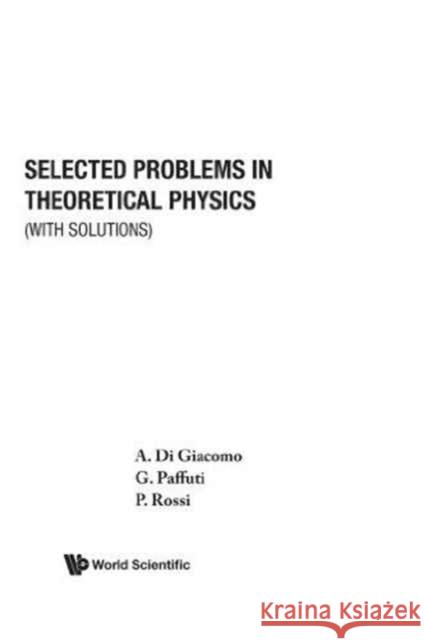 Selected Problems In Theoretical Physics (With Solutions) A.Di Giacomo etc.  9789810216153 World Scientific Publishing Co Pte Ltd - książka