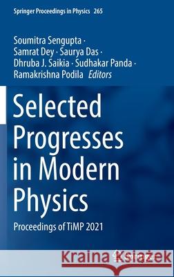 Selected Progresses in Modern Physics: Proceedings of Timp 2021 Soumitra SenGupta Samrat Dey Saurya Das 9789811651403 Springer - książka