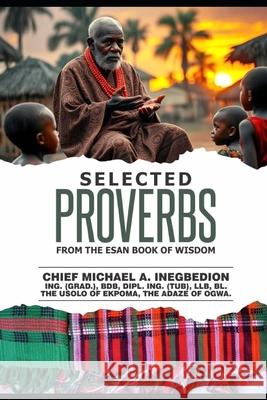 Selected Proverbs: From The Esan Book of Wisdom Chief Michael a. Inegbedion 9789786976471 Witness Printing Press - książka
