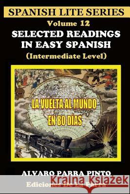Selected Readings In Easy Spanish 12: La Vuelta al Mundo en Ochenta Días Álvaro Parra Pinto 9781508441854 Createspace Independent Publishing Platform - książka