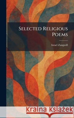 Selected Religious Poems Zangwill, Israel 9781025975535 Tradd Street Press - książka