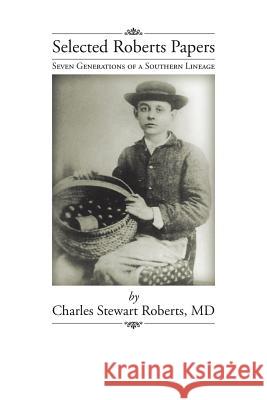 Selected Roberts Papers: Seven Generations of a Southern Lineage Roberts, Charles Stewart 9781475992830 iUniverse.com - książka