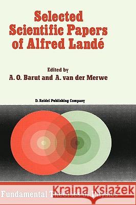 Selected Scientific Papers of Alfred Landé Barut, P. 9789027725943 Springer - książka